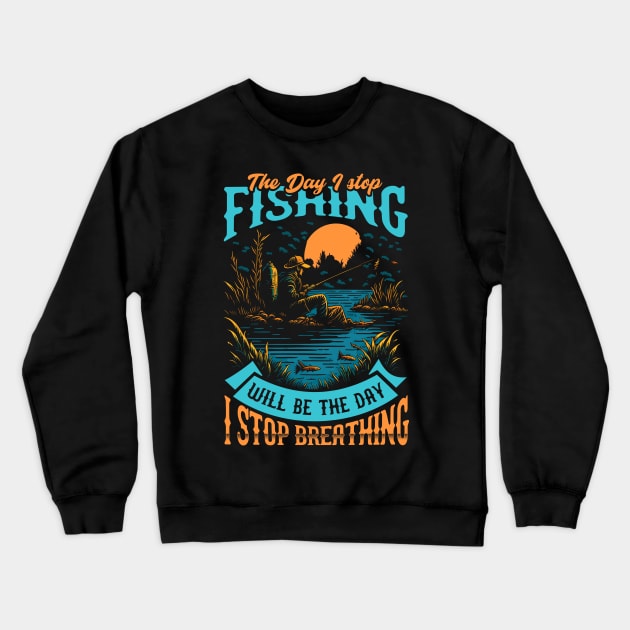 The day I stop Fishing will be the day i stop Breathing Crewneck Sweatshirt by T-shirt US